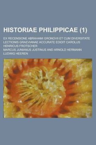 Cover of Historiae Philippicae; Ex Recensione Abrahami Gronovii Et Cum Diversitate Lectionis Graevianae Accurate Edidit Carolus Henricus Frotscher (1)