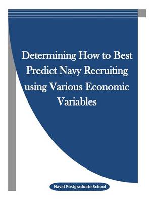 Book cover for Determining How to Best Predict Navy Recruiting Using Various Economic Variables