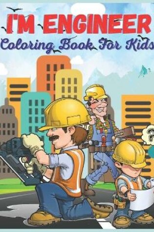 Cover of I'm Engineer Coloring Book For Kids