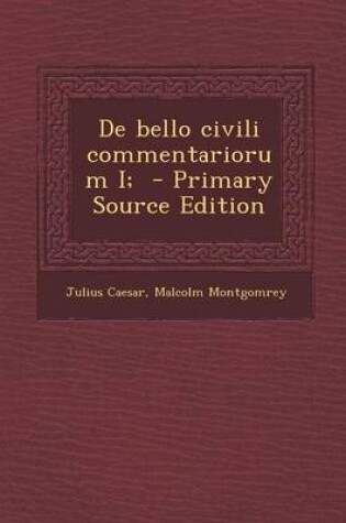 Cover of de Bello Civili Commentariorum I;