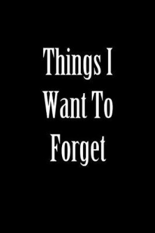 Cover of Things I Want to Forget