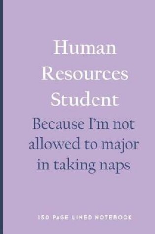 Cover of Human Resources Student - Because I'm Not Allowed to Major in Taking Naps