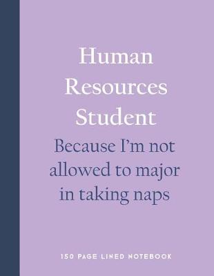 Book cover for Human Resources Student - Because I'm Not Allowed to Major in Taking Naps