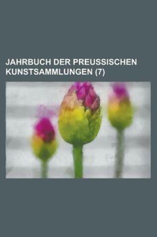 Cover of Jahrbuch Der Preussischen Kunstsammlungen (7 )