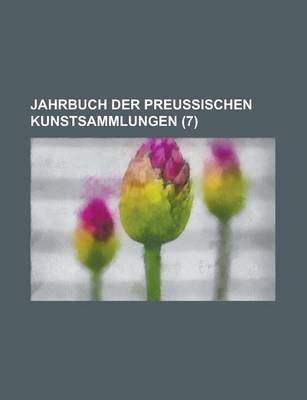 Book cover for Jahrbuch Der Preussischen Kunstsammlungen (7 )