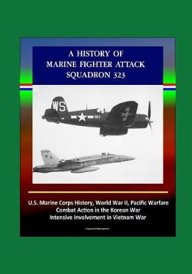 Book cover for A History of Marine Fighter Attack Squadron 323 - U.S. Marine Corps History, World War II, Pacific Warfare, Combat Action in the Korean War, Intensive Involvement in Vietnam War