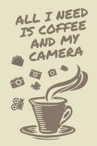 Cover of All I need is Coffee & My Camera