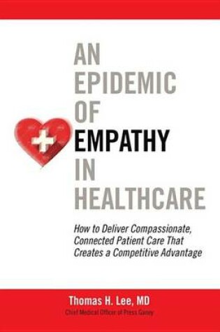 Cover of An Epidemic of Empathy in Healthcare: How to Deliver Compassionate, Connected Patient Care That Creates a Competitive Advantage