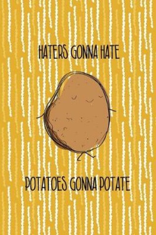 Cover of Haters Gonna Hate Potatoes Gonna Potate