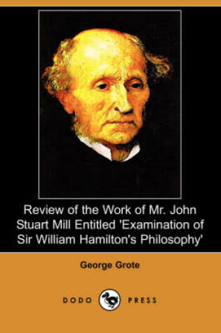 Cover of Review of the Work of Mr. John Stuart Mill Entitled 'Examination of Sir William Hamilton's Philosophy' (Dodo Press)