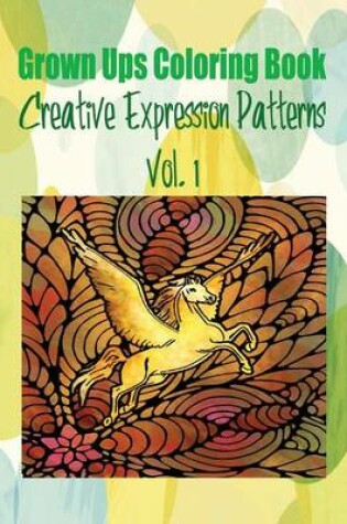 Cover of Grown Ups Coloring Book Creative Expression Patterns Vol. 1