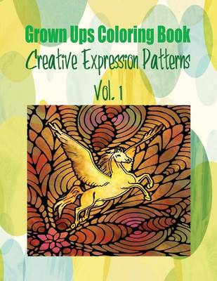 Book cover for Grown Ups Coloring Book Creative Expression Patterns Vol. 1