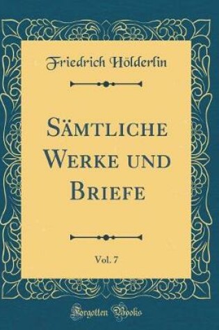 Cover of Sämtliche Werke und Briefe, Vol. 7 (Classic Reprint)