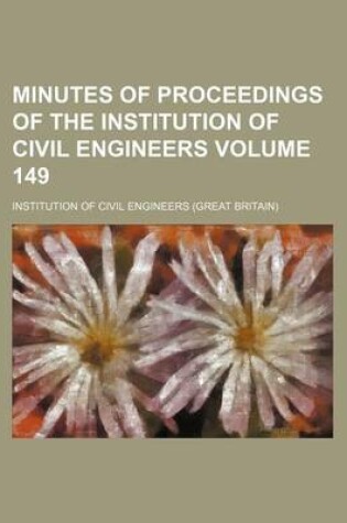 Cover of Minutes of Proceedings of the Institution of Civil Engineers Volume 149