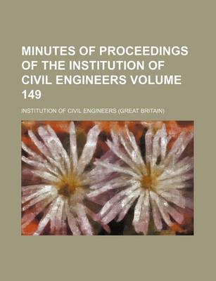 Book cover for Minutes of Proceedings of the Institution of Civil Engineers Volume 149