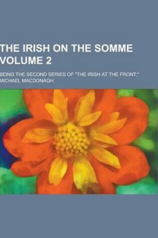 Cover of The Irish on the Somme; Being the Second Series of the Irish at the Front, Volume 2