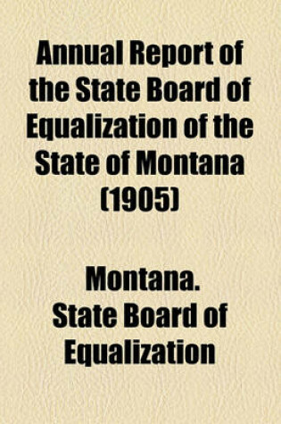 Cover of Annual Report of the State Board of Equalization of the State of Montana (1905)