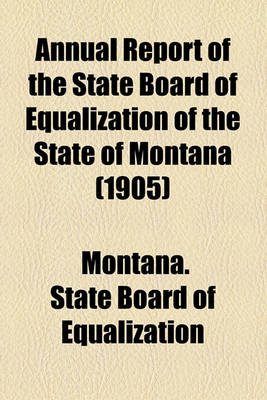 Book cover for Annual Report of the State Board of Equalization of the State of Montana (1905)