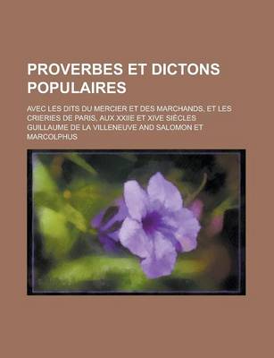 Book cover for Proverbes Et Dictons Populaires; Avec Les Dits Du Mercier Et Des Marchands, Et Les Crieries de Paris, Aux Xxiie Et Xive Siecles