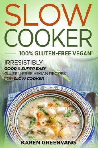 Cover of Slow Cooker -100% Gluten-Free Vegan