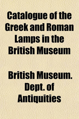 Book cover for Catalogue of the Greek and Roman Lamps in the British Museum