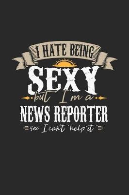 Book cover for I Hate Being Sexy But I'm a News Reporter So I Can't Help It