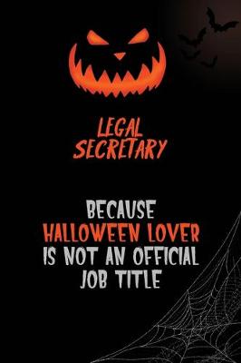 Book cover for Legal Secretary Because Halloween Lover Is Not An Official Job Title