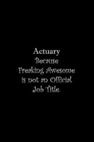 Cover of Actuary Because Freaking Awesome is not an Official Job Title