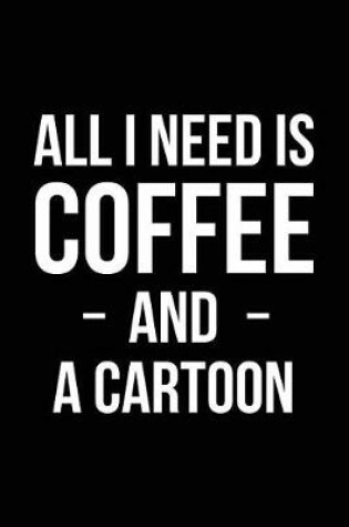 Cover of All I Need is Coffee and a Cartoon