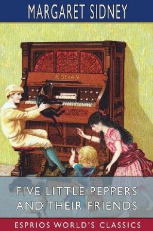 Cover of Five Little Peppers and Their Friends (Esprios Classics)