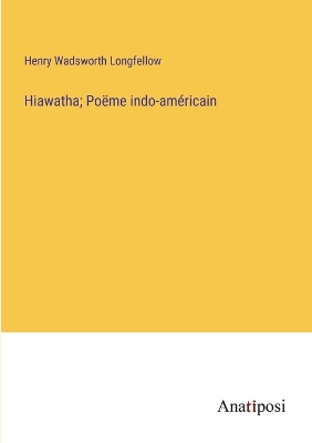 Book cover for Hiawatha; Poëme indo-américain