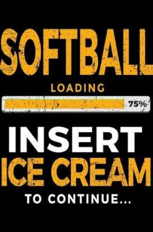 Cover of Softball Loading 75% Insert Ice Cream to Continue