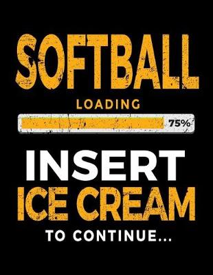Book cover for Softball Loading 75% Insert Ice Cream to Continue