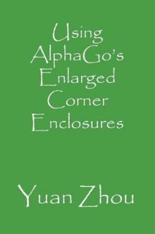 Cover of Using Alphago's Enlarged Corner Enclosures