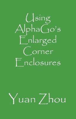 Book cover for Using Alphago's Enlarged Corner Enclosures