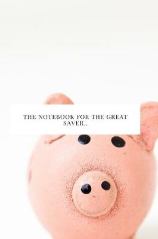 Cover of The Notebook for the Great Saver..