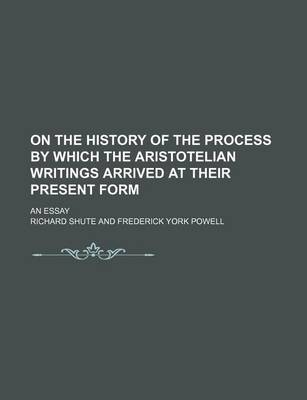 Book cover for On the History of the Process by Which the Aristotelian Writings Arrived at Their Present Form; An Essay