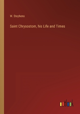 Book cover for Saint Chrysostom, his Life and Times