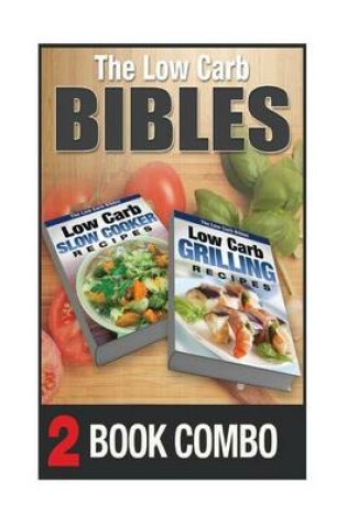 Cover of Low Carb Grilling Recipes and Low Carb Slow Cooker Recipes