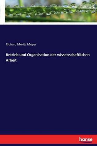 Cover of Betrieb und Organisation der wissenschaftlichen Arbeit