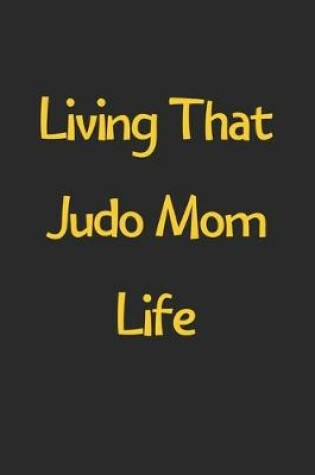 Cover of Living That Judo Mom Life