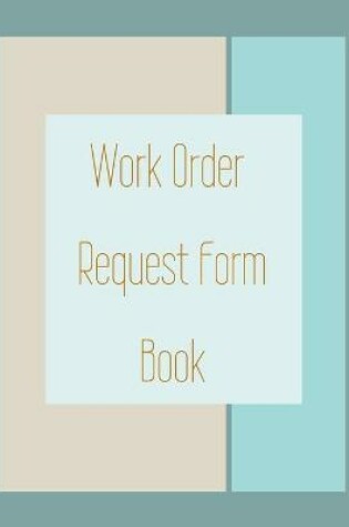 Cover of Work Order Request Form Book - Color Interior - Description, Request, Date - Brown Blues Abstract Cover - 8 in x 10 in