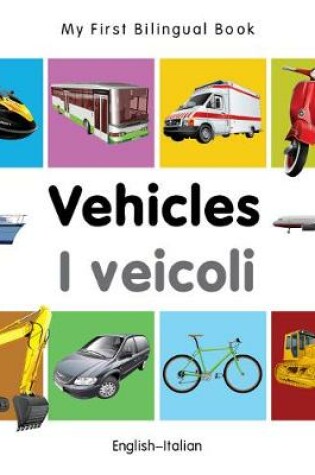 Cover of My First Bilingual Book -  Vehicles (English-Italian)