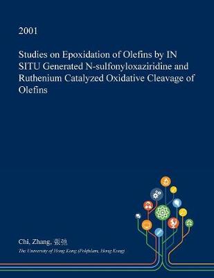 Book cover for Studies on Epoxidation of Olefins by in Situ Generated N-Sulfonyloxaziridine and Ruthenium Catalyzed Oxidative Cleavage of Olefins