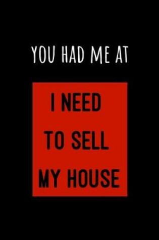 Cover of You Had Me At I Need to Sell My House