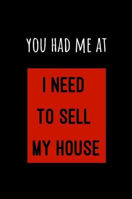 Book cover for You Had Me At I Need to Sell My House