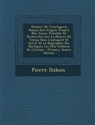 Cover of Histoire de L'Horlogerie Depuis Son Origine Jusqu'a Nos Jours