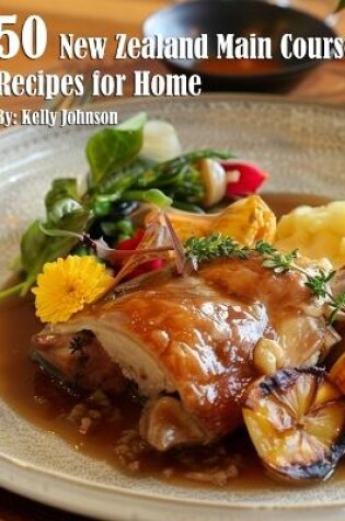 Cover of 50 New Zealand Main Course Recipes for Home