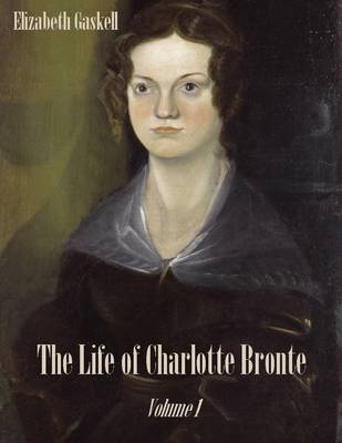 Book cover for The Life of Charlotte Bronte : Volume 1 (Illustrated)l