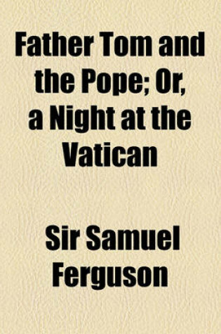 Cover of Father Tom and the Pope; Or, a Night at the Vatican